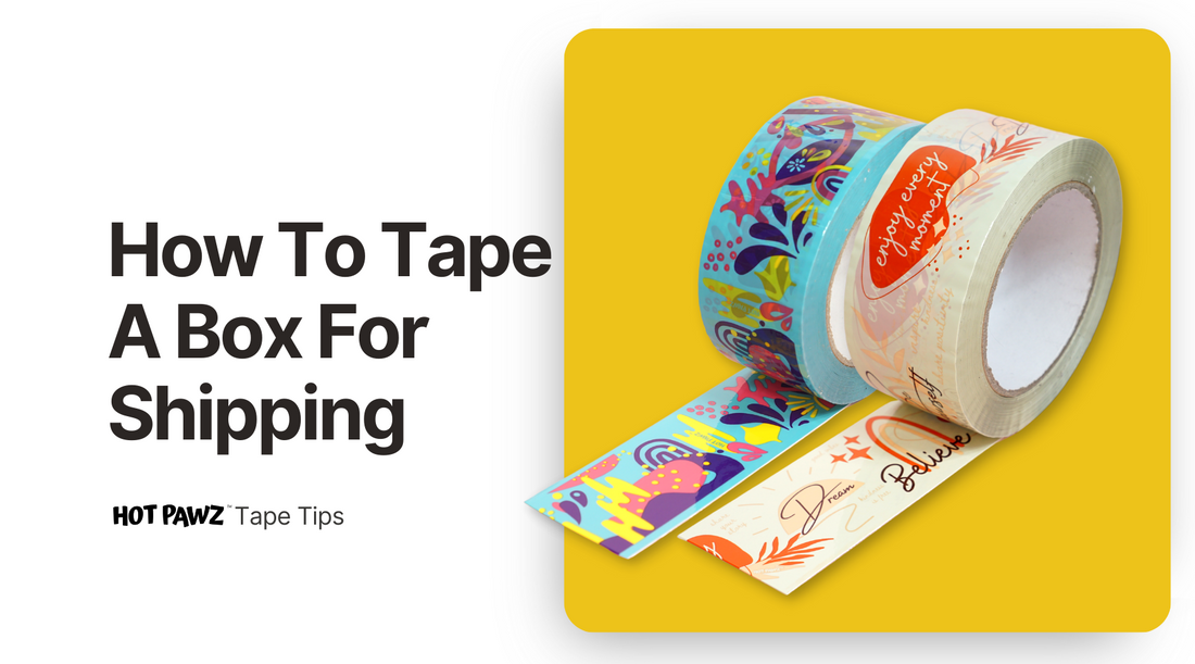 Hot Pawz Packing Tape Tips Blog How To Tape A Box For Shipping